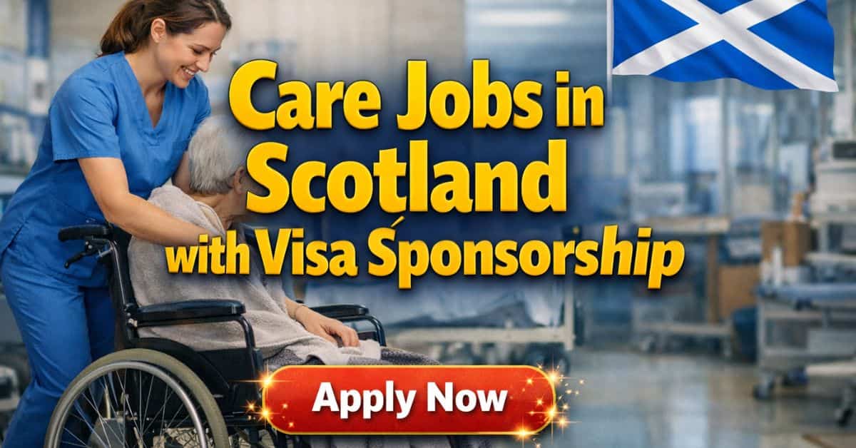 Care Jobs in Scotland with Visa Sponsorship