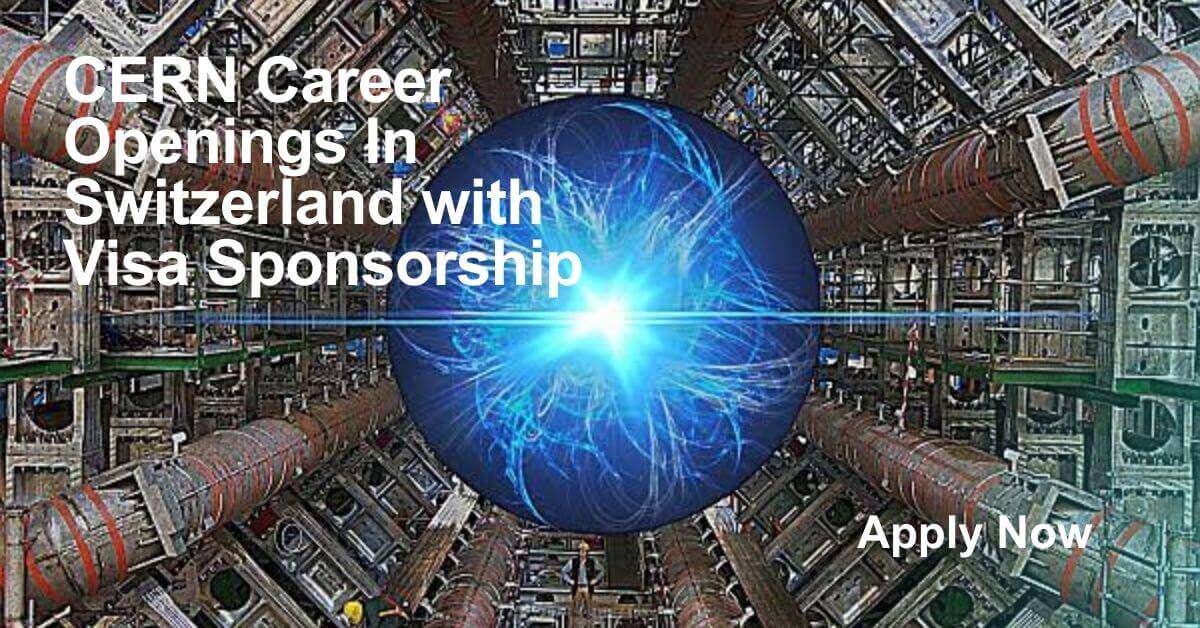 CERN Career Openings In Switzerland with Visa Sponsorship