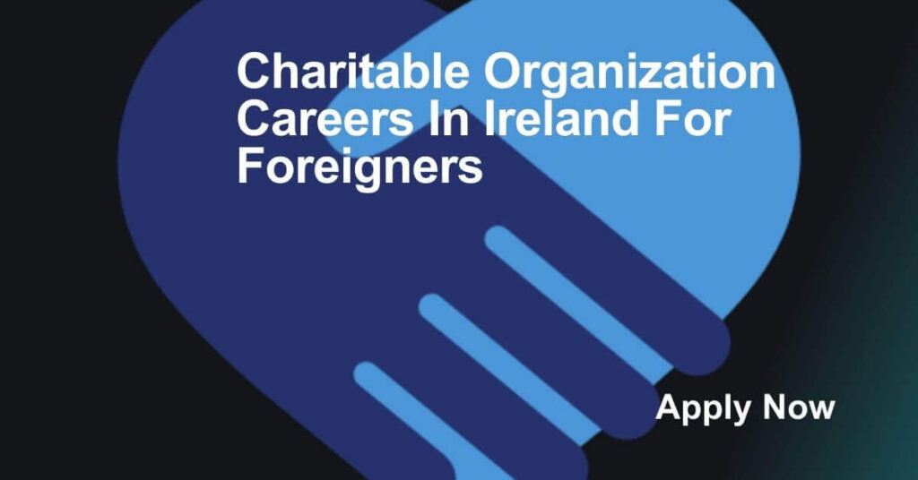 Charitable Organization Careers In Ireland For Foreigners