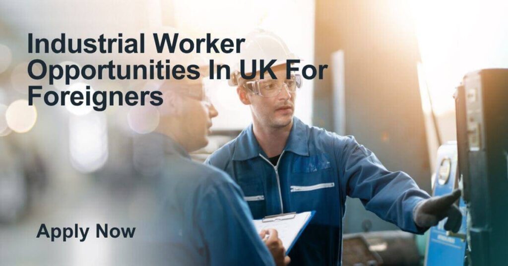 Industrial Worker Opportunities In UK For Foreigners