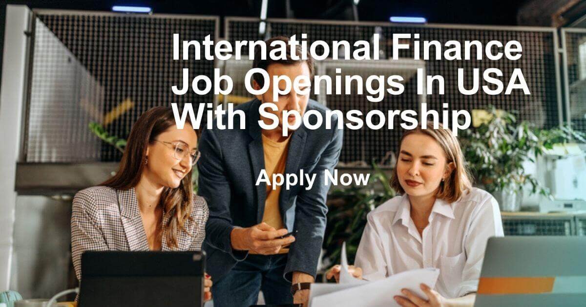 International Finance Job Openings In USA With Sponsorship