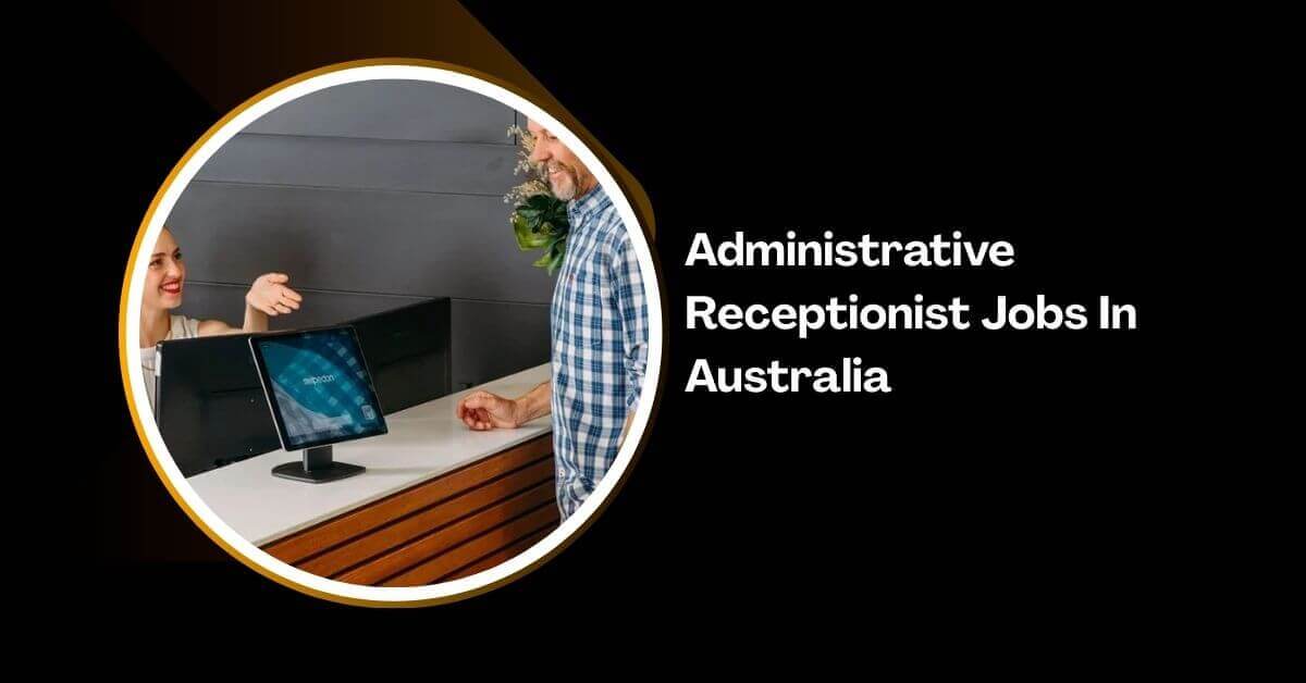 Administrative Receptionist Jobs In Australia