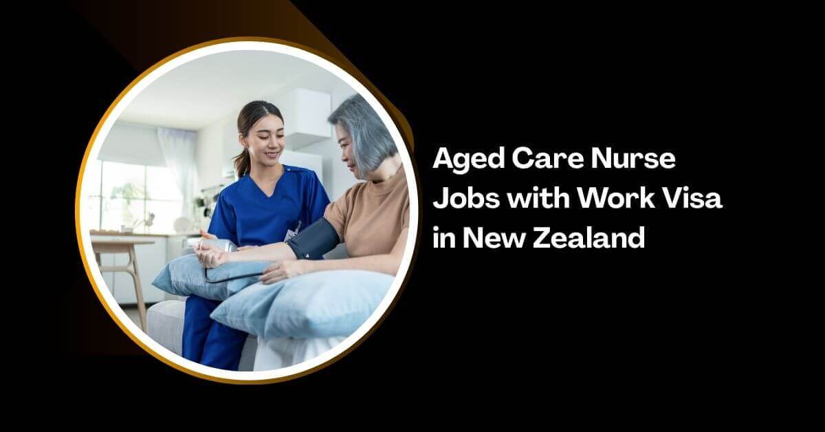 Aged Care Nurse Jobs with Work Visa in New Zealand