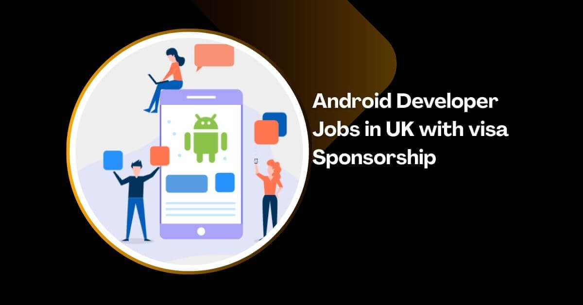 Android Developer Jobs in UK with visa Sponsorship