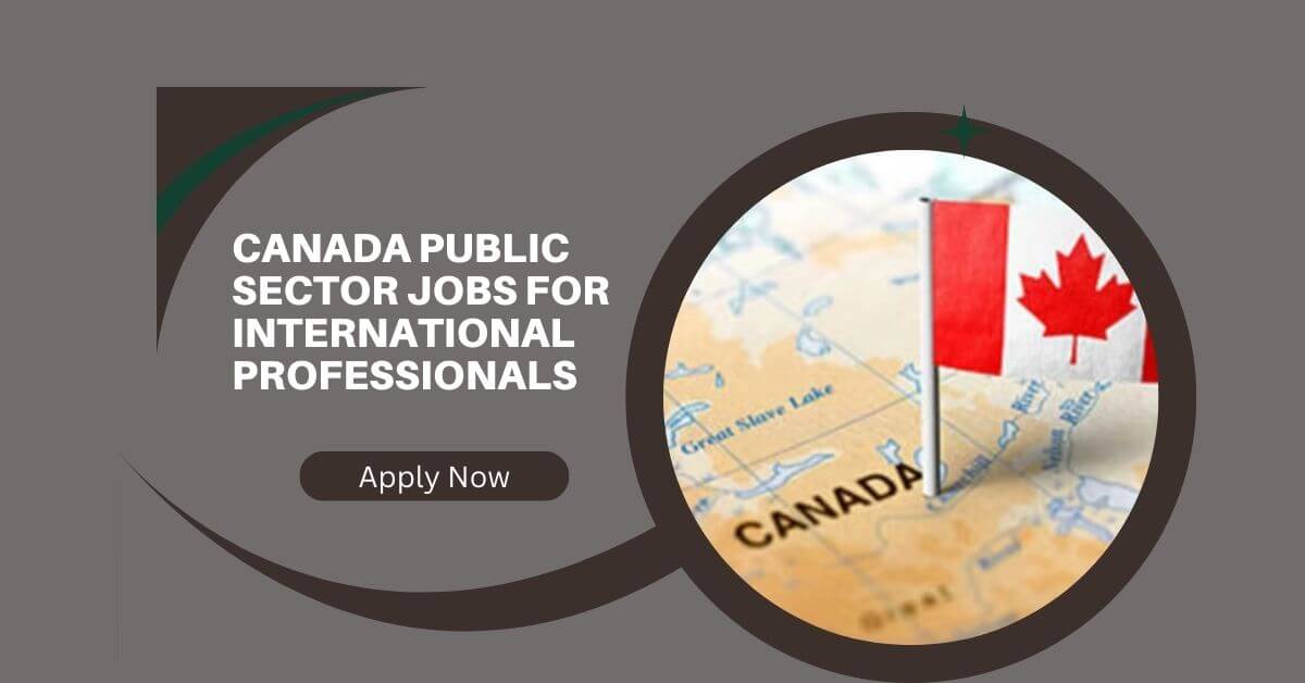Canada Public Sector Jobs For International Professionals