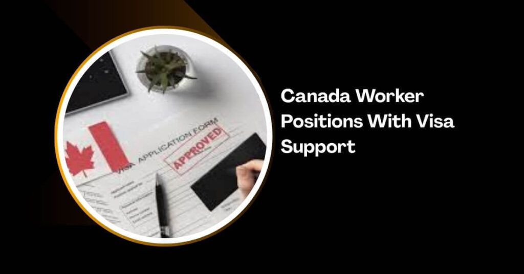 Canada Worker Positions With Visa Support