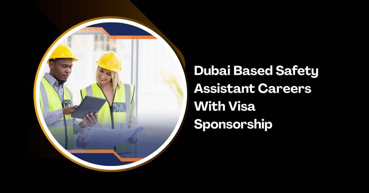 Dubai Based Safety Assistant Careers With Visa Sponsorship
