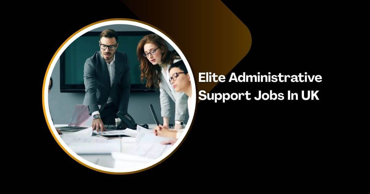 Elite Administrative Support Jobs In UK