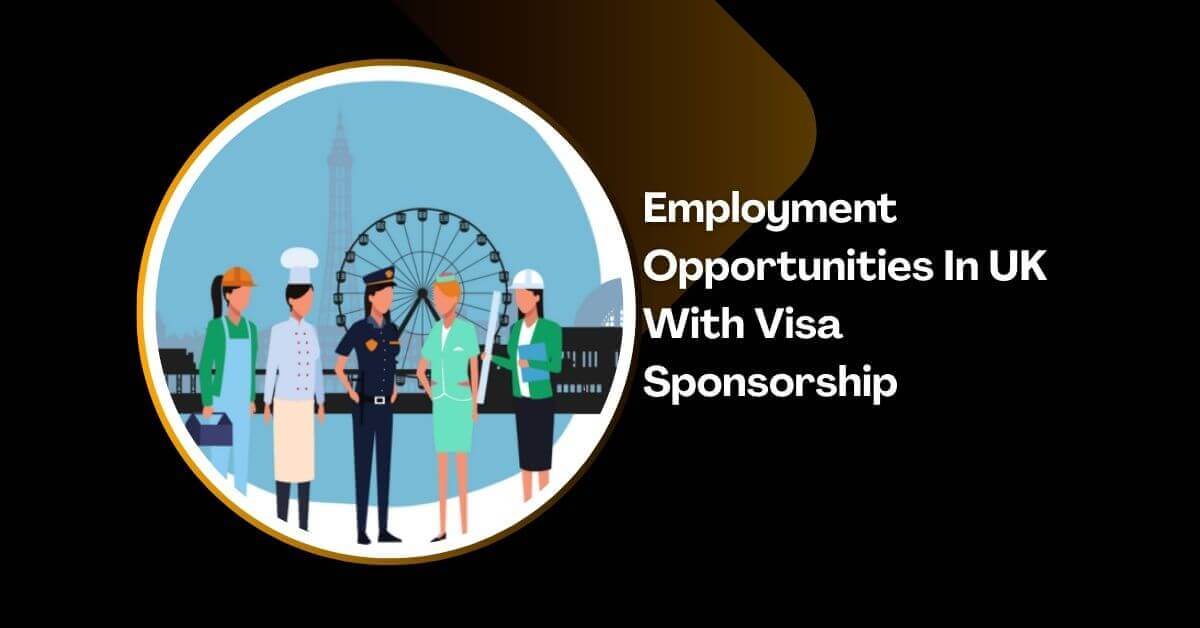 Employment Opportunities In UK With Visa Sponsorship