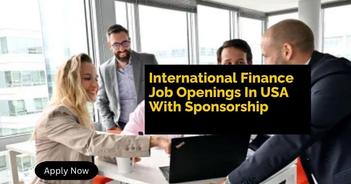 International Finance Job Openings In USA With Sponsorship
