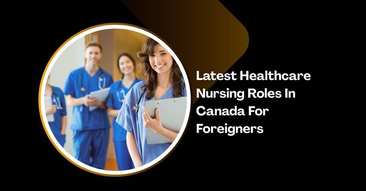 Latest Healthcare Nursing Roles In Canada For Foreigners