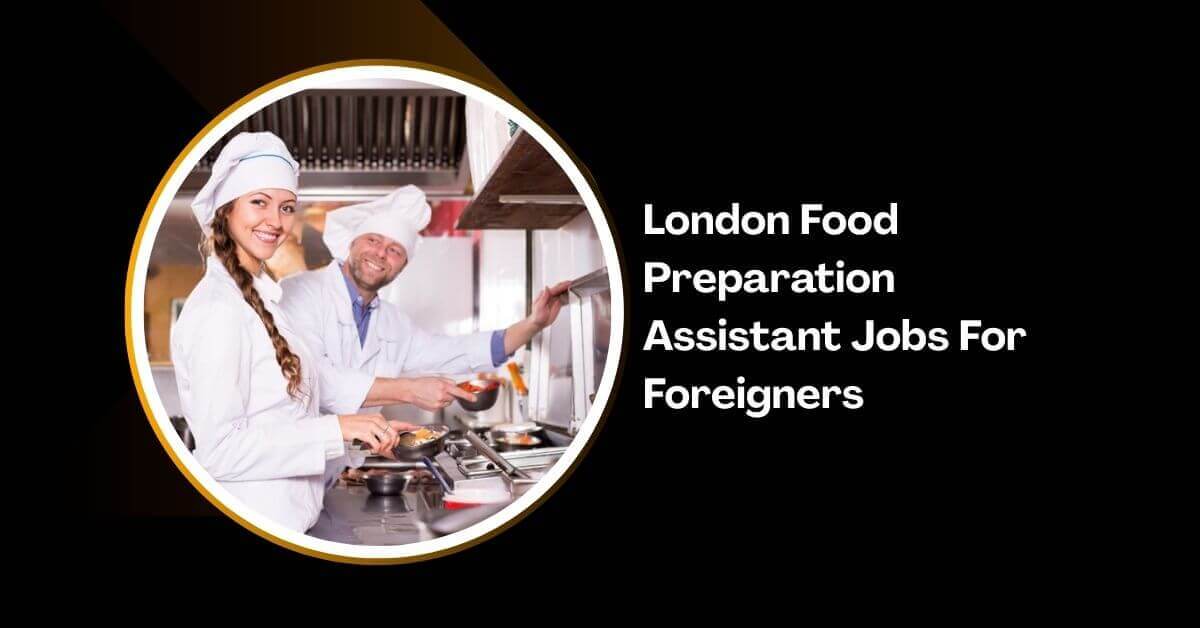 London Food Preparation Assistant Jobs For Foreigners