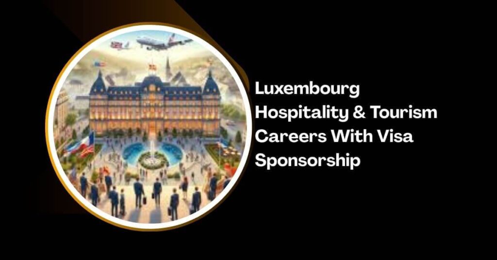 Luxembourg Hospitality & Tourism Careers With Visa Sponsorship