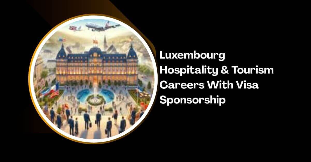 Luxembourg Hospitality & Tourism Careers With Visa Sponsorship