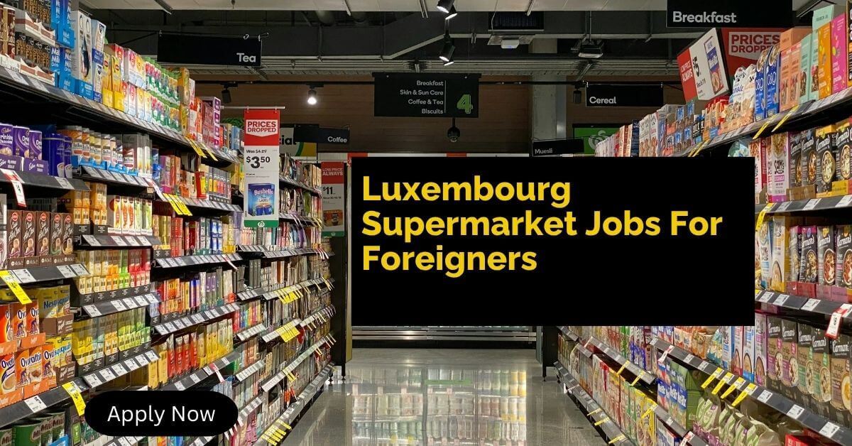 Luxembourg Supermarket Jobs For Foreigners