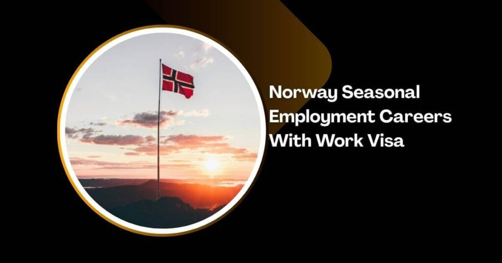 Norway Seasonal Employment Careers With Work Visa