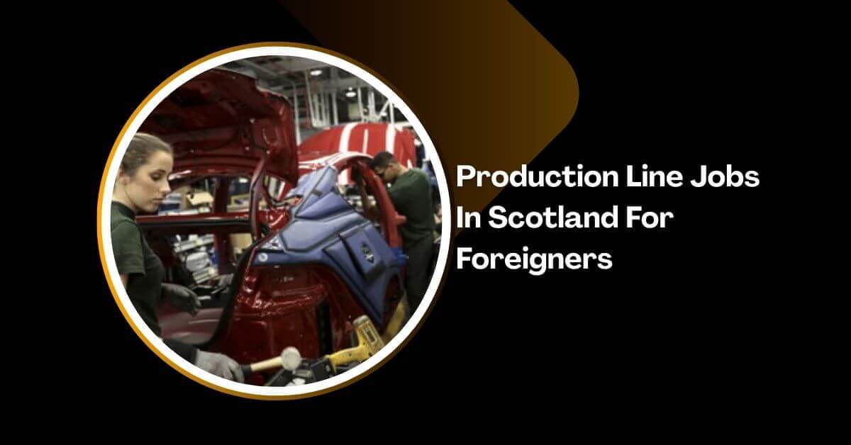 Production Line Jobs In Scotland For Foreigners