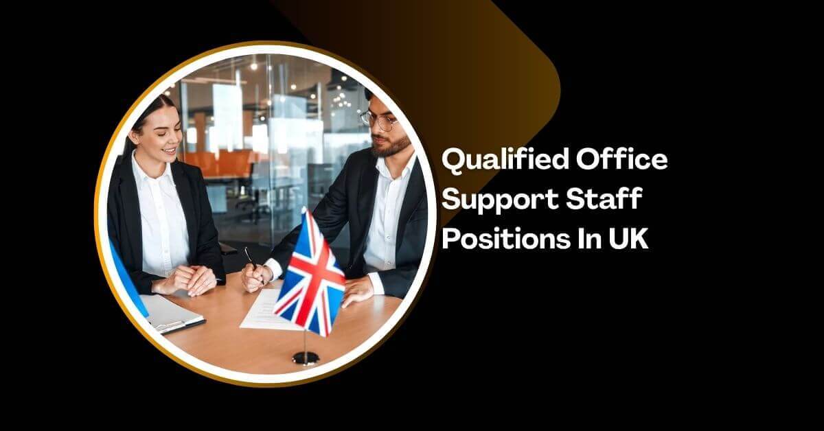 Qualified Office Support Staff Positions In UK