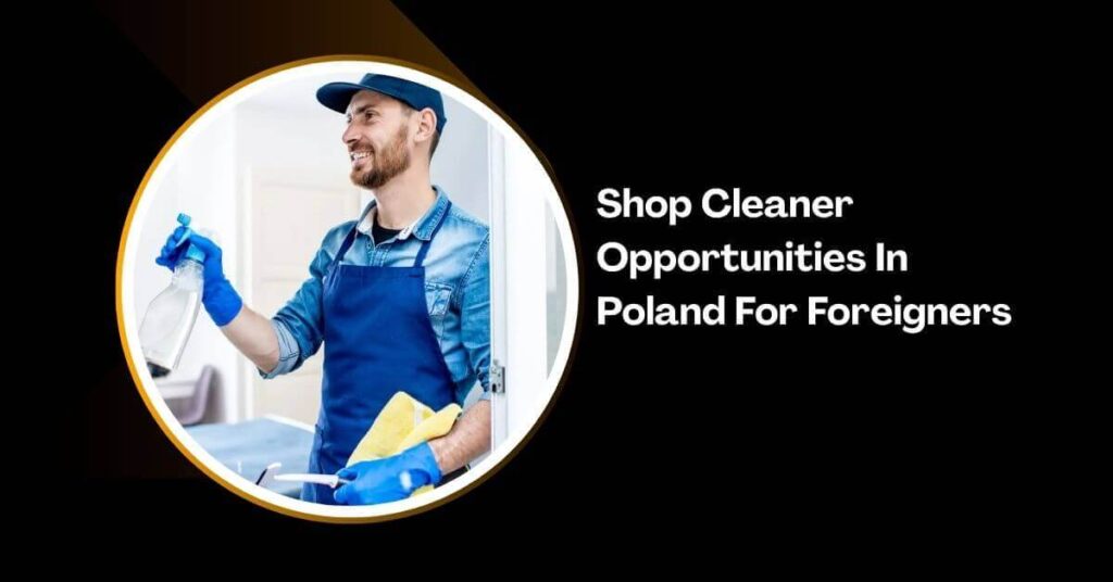 Shop Cleaner Opportunities In Poland For Foreigners