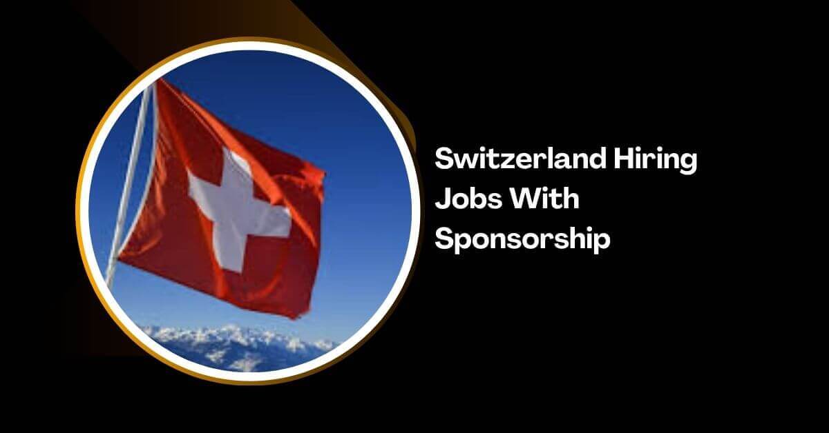 Switzerland Hiring Jobs With Sponsorship