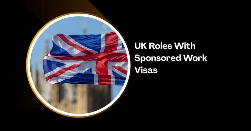 UK Roles With Sponsored Work Visas