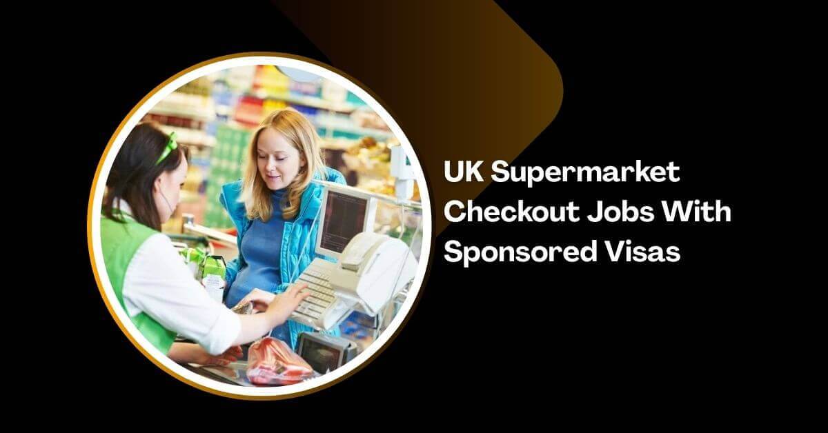UK Supermarket Checkout Jobs With Sponsored Visas