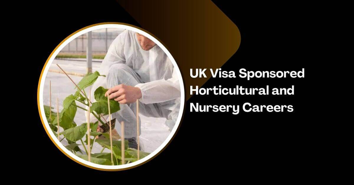 UK Visa Sponsored Horticultural and Nursery Careers