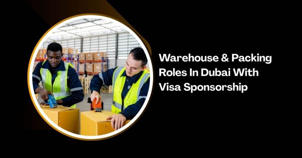 Warehouse & Packing Roles In Dubai With Visa Sponsorship