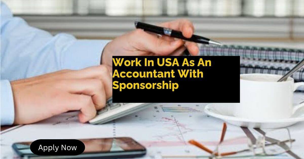 Work In USA As An Accountant With Sponsorship