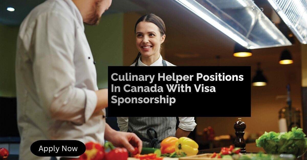 Culinary Helper Positions In Canada With Visa Sponsorship