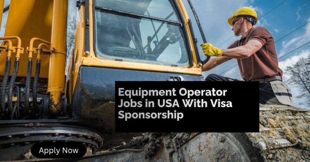 Equipment Operator Jobs in USA With Visa Sponsorship