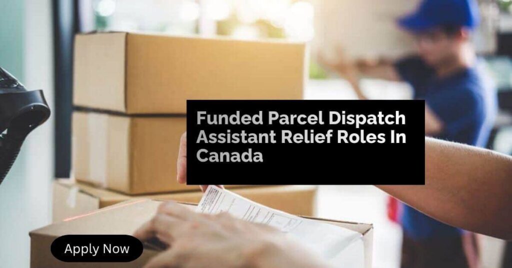 Funded Parcel Dispatch Assistant Relief Roles In Canada
