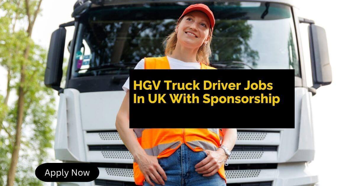 HGV Truck Driver Jobs In UK With Sponsorship