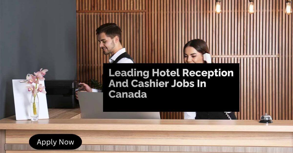 Leading Hotel Reception And Cashier Jobs In Canada