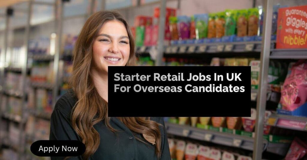 Starter Retail Jobs In UK For Overseas Candidate