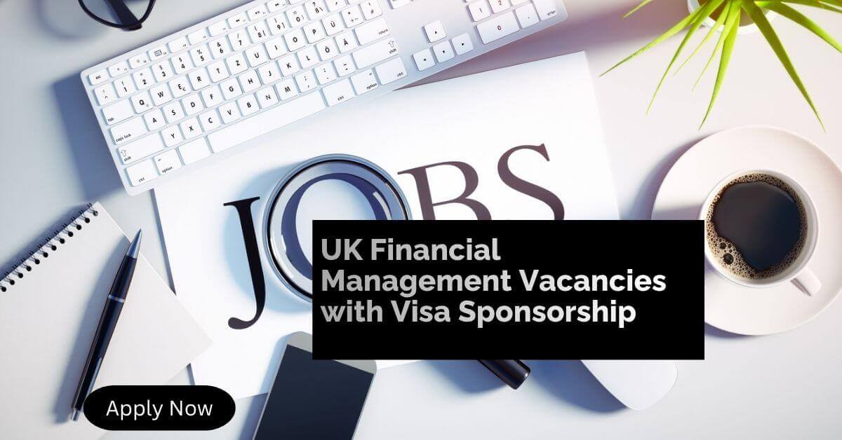 UK Financial Management Vacancies with Visa Sponsorship