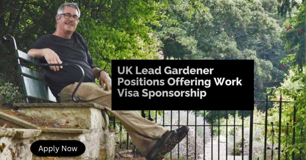 UK Lead Gardener Positions Offering Work Visa Sponsorship