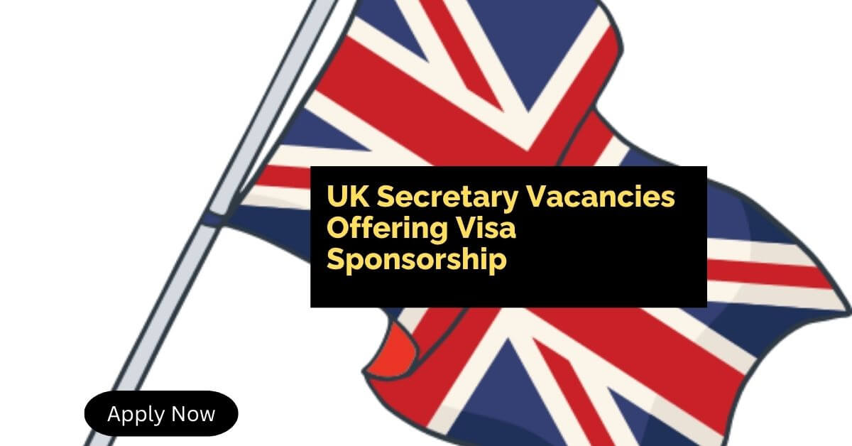UK Secretary Vacancies Offering Visa Sponsorship