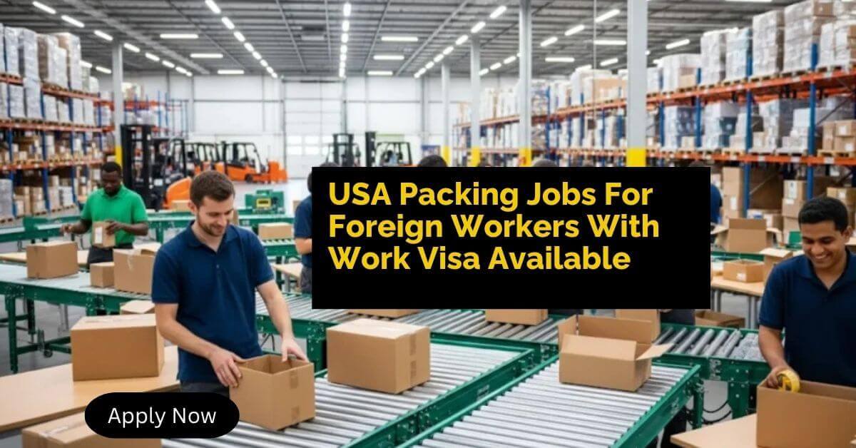 USA Packing Jobs For Foreign Workers With Work Visa Available
