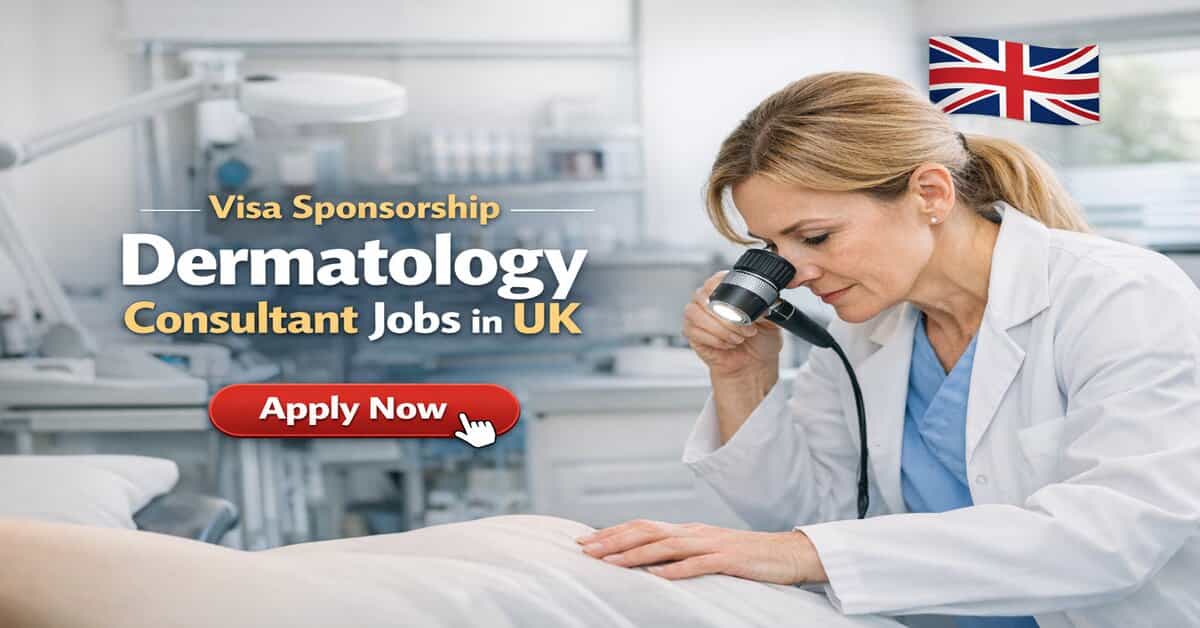 Visa Sponsorship Dermatology Consultant Jobs in UK