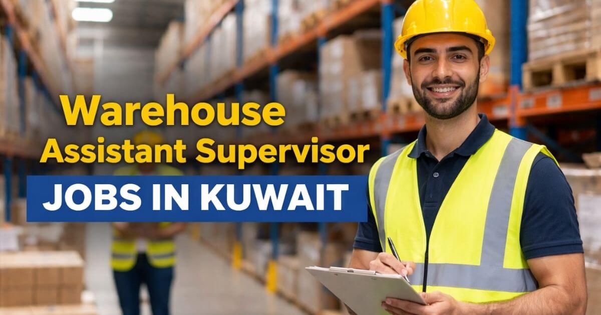 Warehouse Assistant Supervisor Jobs in Kuwait