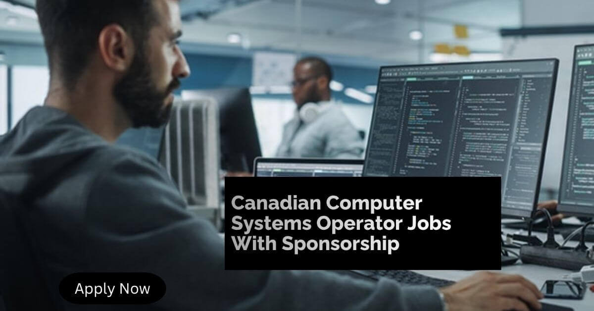 Canadian Computer Systems Operator Jobs With Sponsorship