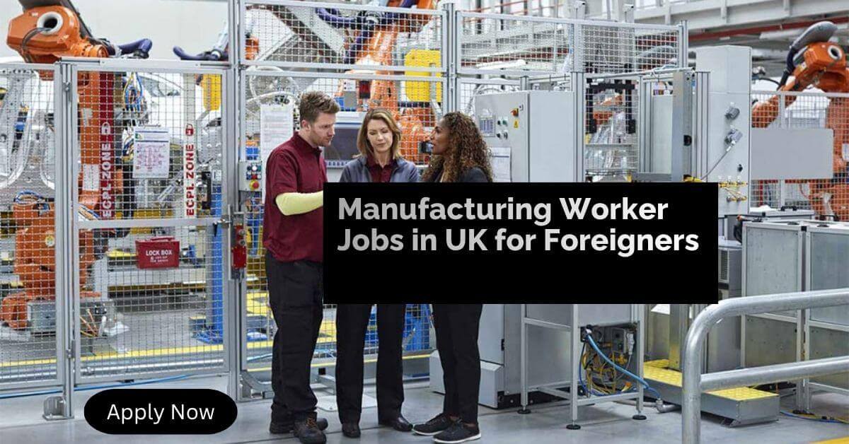 Manufacturing Worker Jobs in UK for Foreigners