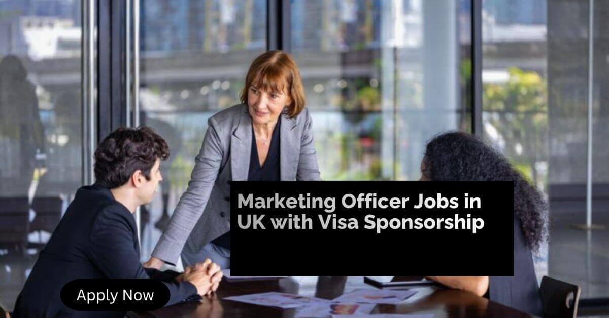 Marketing Officer Jobs in UK with Visa Sponsorship