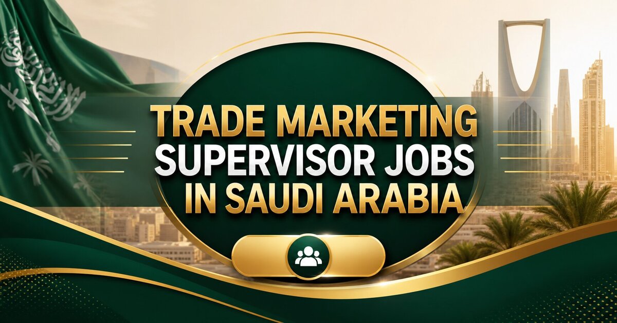 Trade Marketing Supervisor Jobs in Saudi Arabia