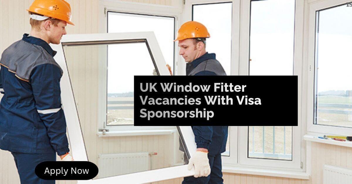 UK Window Fitter Vacancies With Visa Sponsorship
