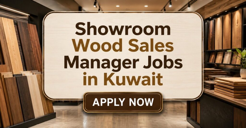 Showroom Wood Sales Manager Jobs in Kuwait