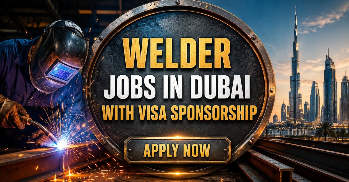 Welder Jobs in Dubai with Visa Sponsorship