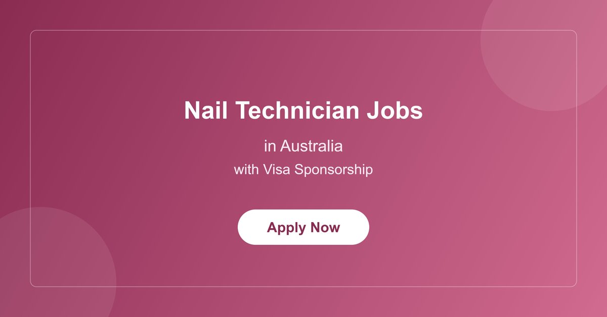 Nail Technician Jobs in Australia with Visa Sponsorship