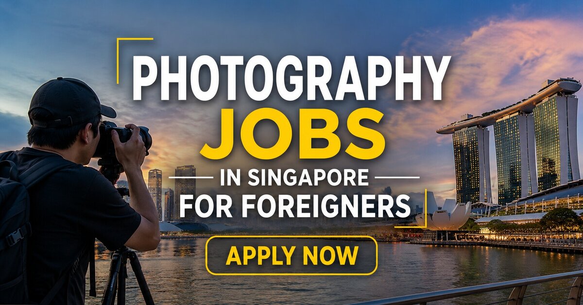 Photography Jobs in Singapore For Foreigners